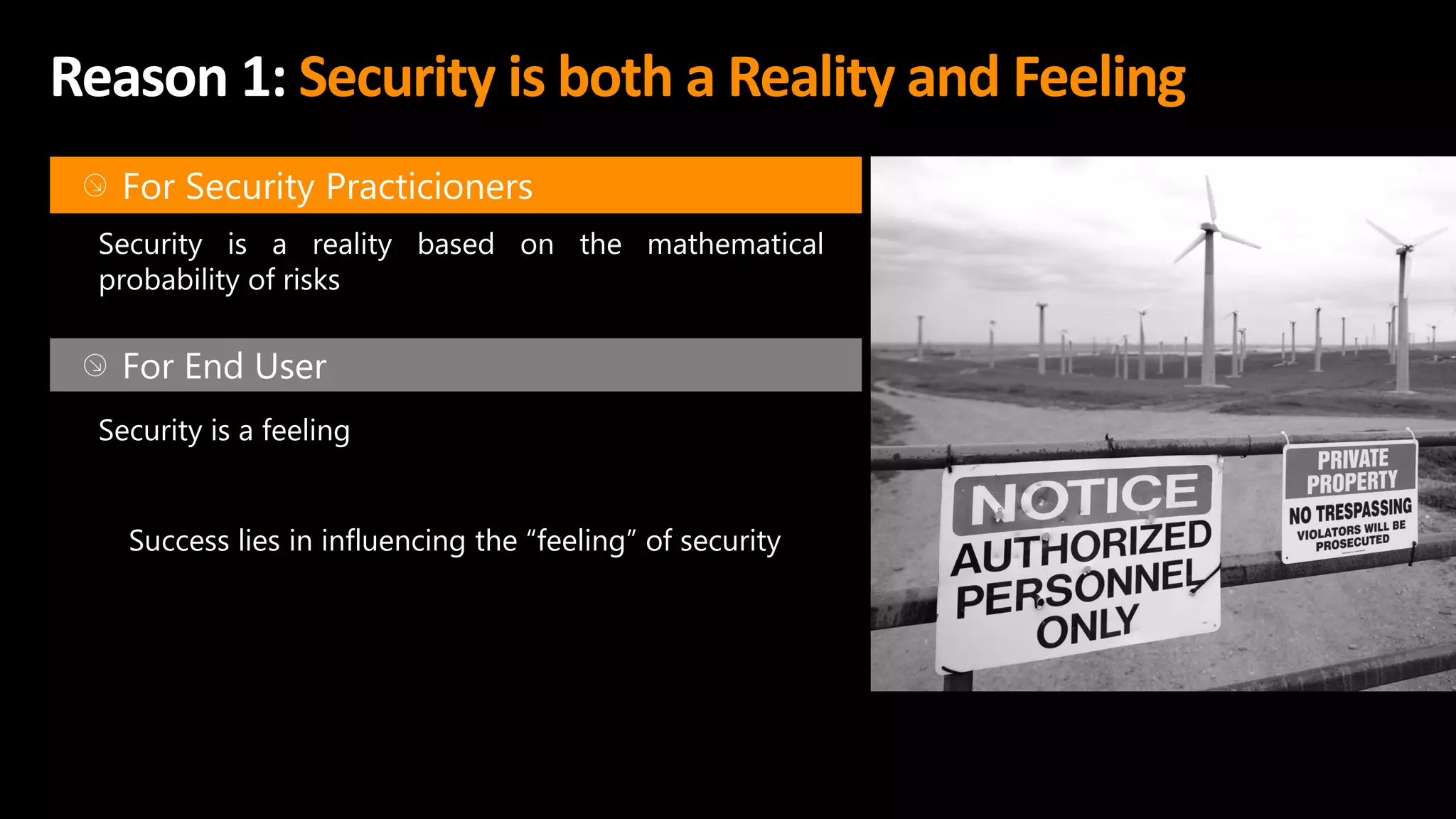 Reason 1: Security is both a Reality and Feeling
For End User
Security is a feeling
Success lies in influencing the “feeling” of security
 