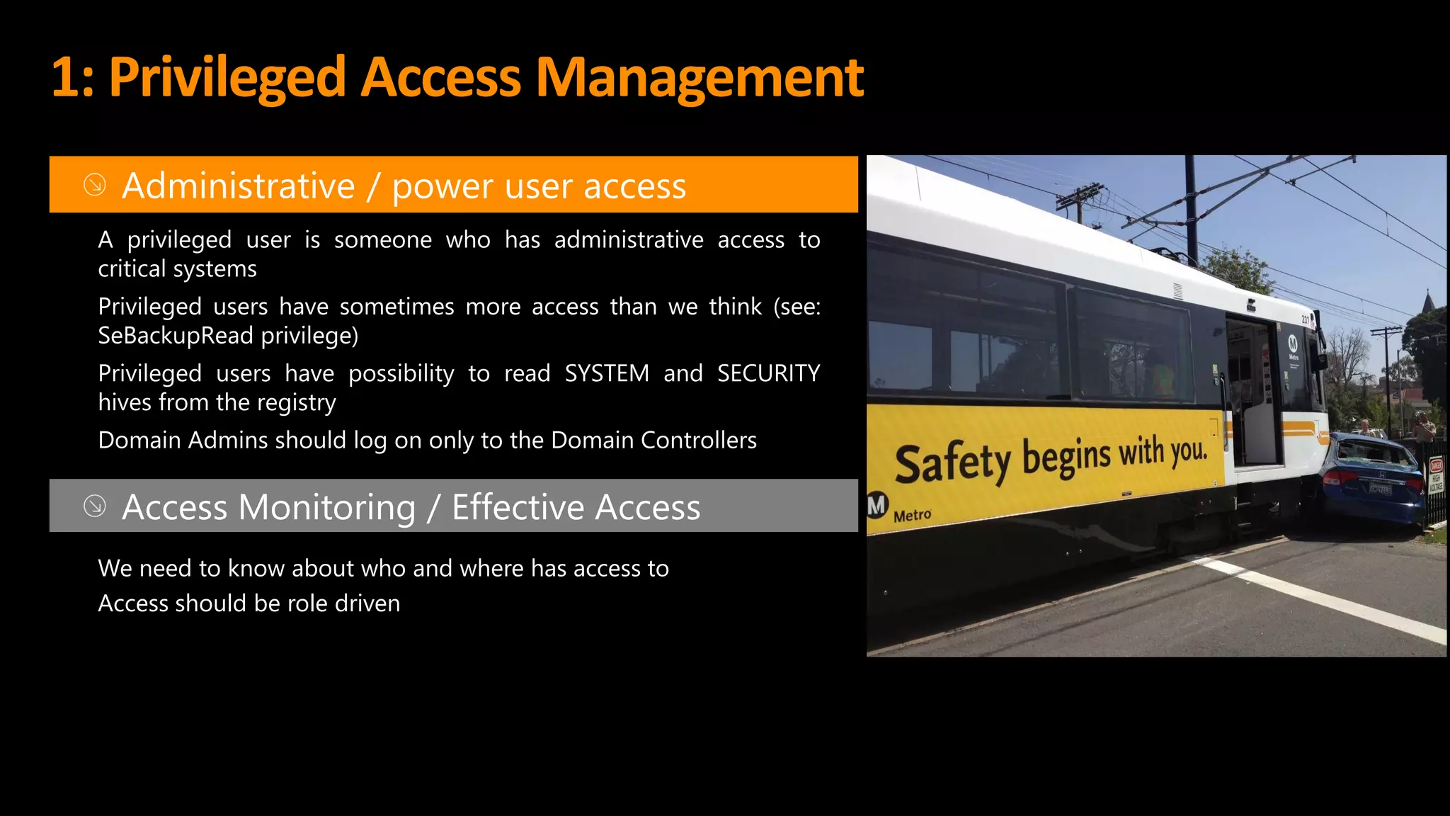 1: Privileged Access Management
Access Monitoring / Effective Access
We need to know about who and where has access to
Access should be role driven
 