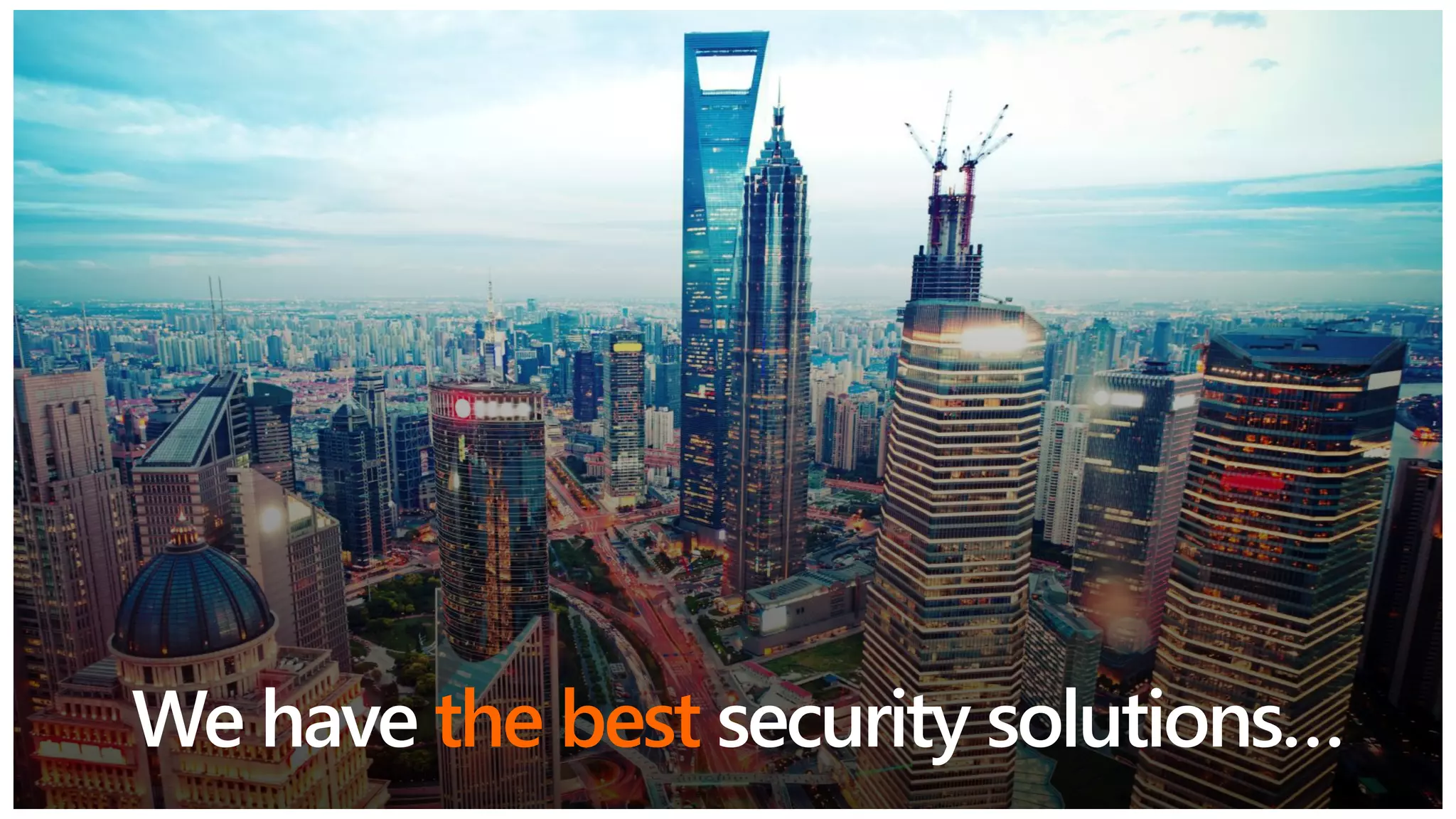 We have the best security solutions…
 