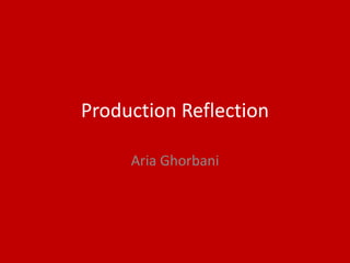 Production Reflection
Aria Ghorbani
 
