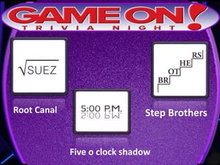 Root Canal Step Brothers
Five o clock shadow