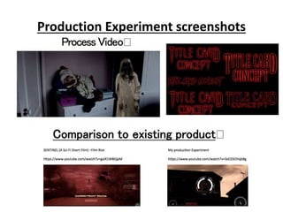 Production Experiment screenshots
 