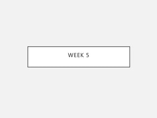 WEEK 5
 