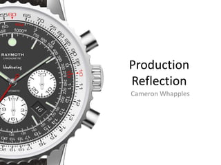 Cameron Whapples
Production
Reflection
 