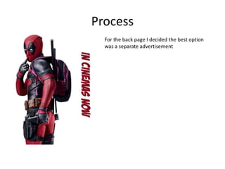Process
For the back page I decided the best option
was a separate advertisement
 
