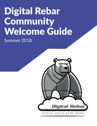 Digital Rebar
Community
Welcome Guide
Summer 2018
 