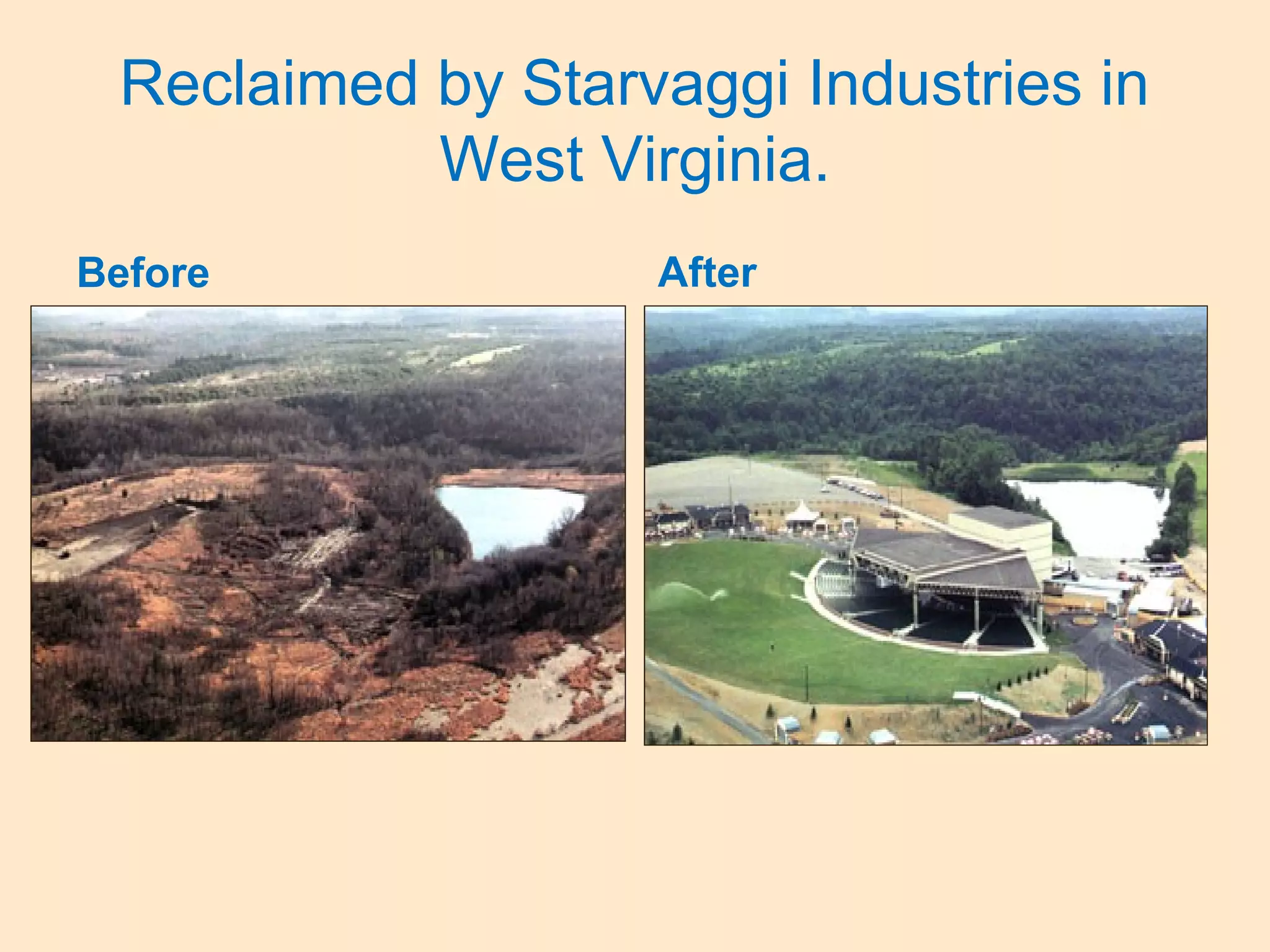 Reclaimed by Starvaggi Industries in
West Virginia.
Before After
 