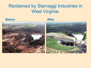 Reclaimed by Starvaggi Industries in
West Virginia.
Before After
 