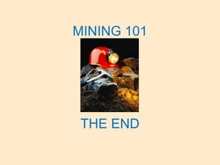 MINING 101
THE END
 