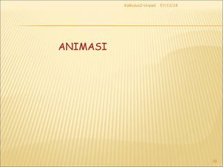 07/12/18Kalkulus2-Unpad
38
ANIMASI
 