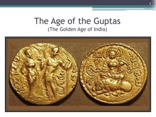1
The Age of the Guptas
(The Golden Age of India)
 