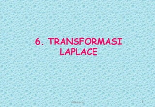 6. TRANSFORMASI
LAPLACE
1KPB-6-firda
 