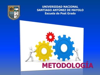 UNIVERSIDAD NACIONAL
SANTIAGO ANTÚNEZ DE MAYOLO
Escuela de Post Grado
METODOLOGÍA
 
