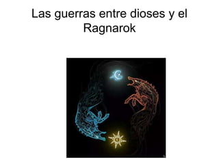 Las guerras entre dioses y el
Ragnarok
 