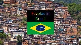 Favelas in
Brazil
 