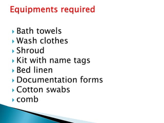  Bath towels
 Wash clothes
 Shroud
 Kit with name tags
 Bed linen
 Documentation forms
 Cotton swabs
 comb
 