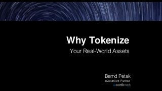 Why Tokenize
Your Real-World Assets
Bernd Petak
Investment Partner
 