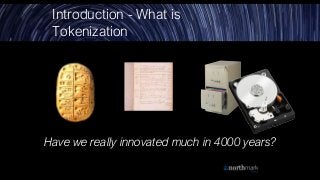 Introduction - What is
Tokenization
Have we really innovated much in 4000 years?
 