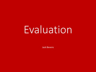 Evaluation
Jack Bevens
 