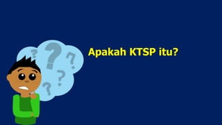 Apakah KTSP itu?
 
