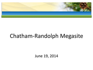 Chatham-Randolph Megasite
June 19, 2014
 