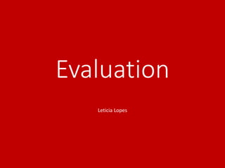 Evaluation
Leticia Lopes
 