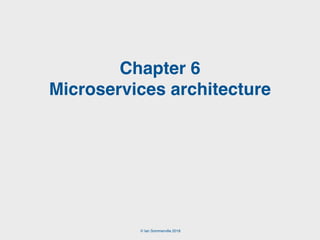 © Ian Sommerville 2018
Chapter 6
Microservices architecture
 