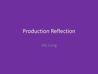 Production Reflection
Abi Long
 