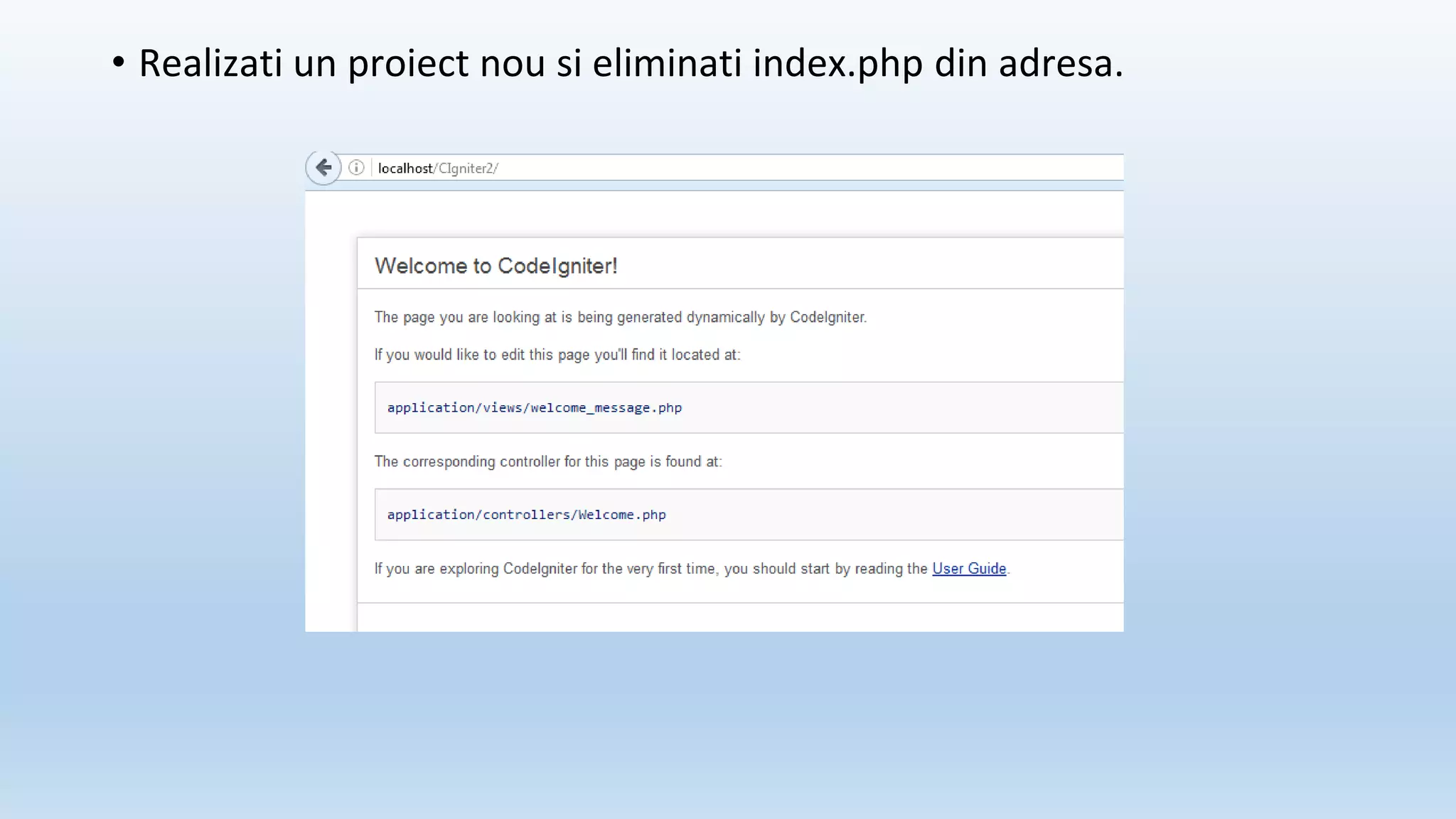 • Realizati un proiect nou si eliminati index.php din adresa.
 