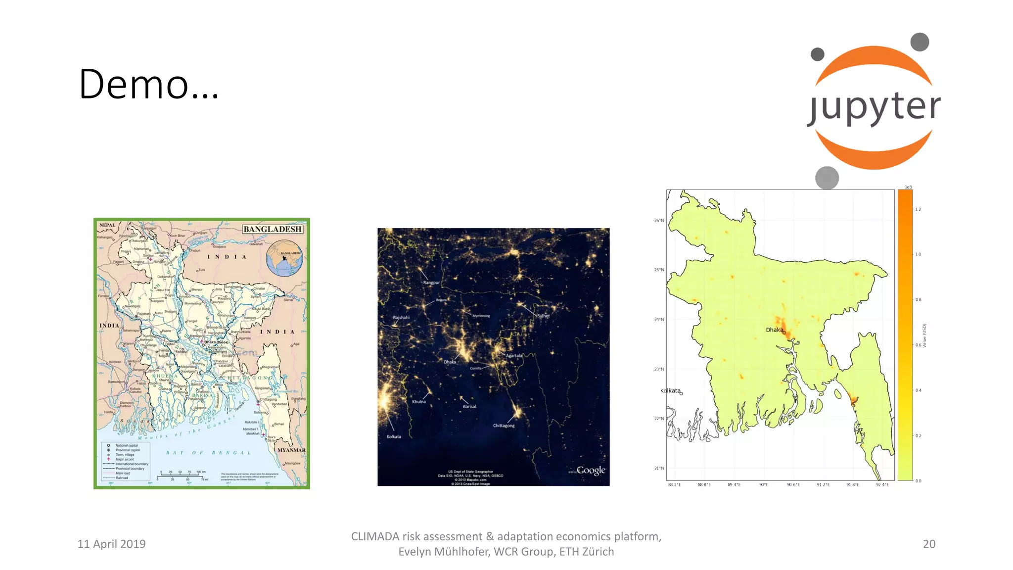Demo…
11 April 2019
CLIMADA risk assessment & adaptation economics platform,
Evelyn Mühlhofer, WCR Group, ETH Zürich
20
 