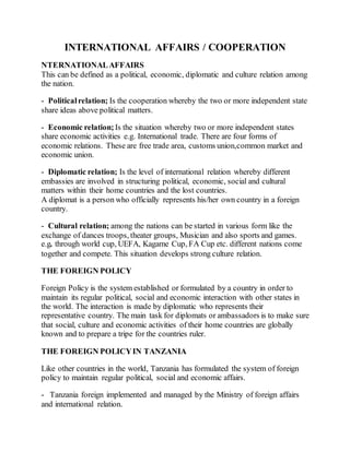 INTERNATIONAL AFFAIRS / COOPERATION
NTERNATIONALAFFAIRS
This can be defined as a political, economic, diplomatic and cultu...