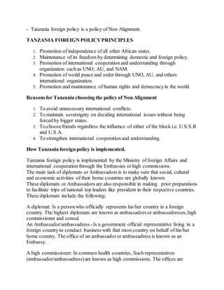 - Tanzania foreign policy is a policy of Non Alignment.
TANZANIA FOREIGN POLICYPRINCIPLES
1. Promotion of independence of ...