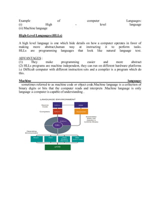 Example of computer Languages:
(i) High - level language
(ii) Machine language
High-Level Languages (HLLs)
A high level la...