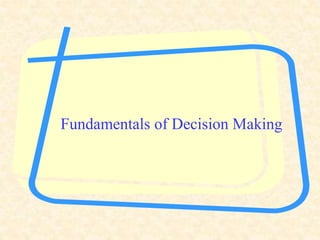 Fundamentals of Decision Making
 