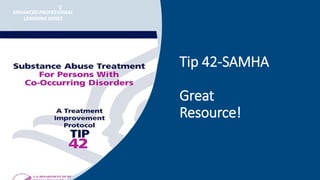 Tip 42-SAMHA
Great
Resource!
 