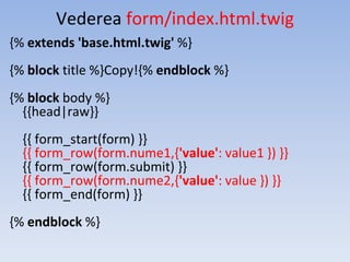 Vederea form/index.html.twig
{% extends 'base.html.twig' %}
{% block title %}Copy!{% endblock %}
{% block body %}
{{head|raw}}
{{ form_start(form) }}
{{ form_row(form.nume1,{'value': value1 }) }}
{{ form_row(form.submit) }}
{{ form_row(form.nume2,{'value': value }) }}
{{ form_end(form) }}
{% endblock %}
 