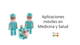 Aplicaciones
móviles en
Medicina y Salud
 