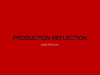 PRODUCTION REFLECTION
 