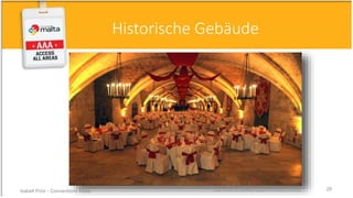 Gala Dinner © Mediterranean Conference Centre
Historische Gebäude
Isabell Prior - Conventions Malta 28
 