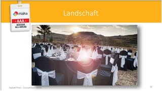 Outdoor Dinner in Maxtura Fields Gozo © Catermax
Landschaft
Isabell Prior - Conventions Malta 30
 