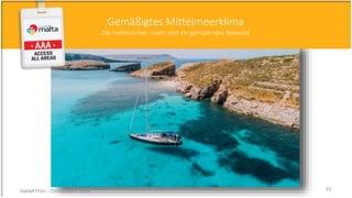 Gemäßigtes Mittelmeerklima
Die maltesischen Inseln sind ein ganzjähriges Reiseziel
Isabell Prior - Conventions Malta 33
 