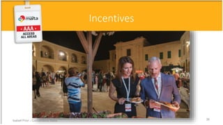 Incentives
Isabell Prior - Conventions Malta 36
 