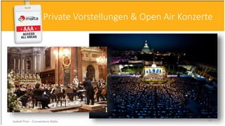Private Vorstellungen & Open Air Konzerte
Isabell Prior - Conventions Malta 38
 
