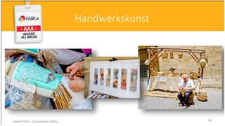 Handwerkskunst
Isabell Prior - Conventions Malta 44
 