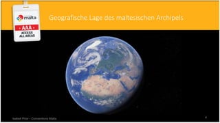 Geografische Lage des maltesischen Archipels
Isabell Prior - Conventions Malta 4
 
