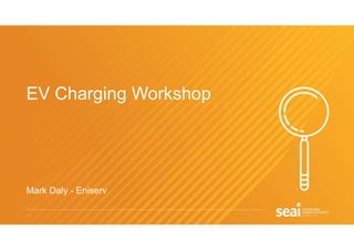 1
EV Charging Workshop
Mark Daly - Eniserv
 
