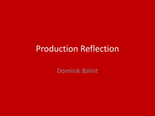 Production Reflection
Dominik Balint
 