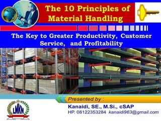 The 10 Principles of
Material Handling
The Key to Greater Productivity, Customer
Service, and Profitability
 