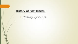 History of Past Illness:
 Nothing significant
 