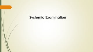 Systemic Examination
 